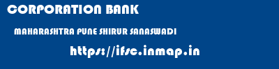 CORPORATION BANK  MAHARASHTRA PUNE SHIRUR SANASWADI  ifsc code